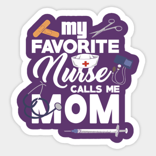 My Favorite Nurse calls me Mom - Gift - Proud Mother of a nurse - Nursing Sticker